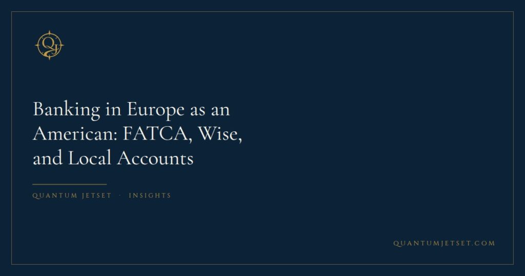 Banking in Europe as an American: FATCA, Wise, and Local Accounts