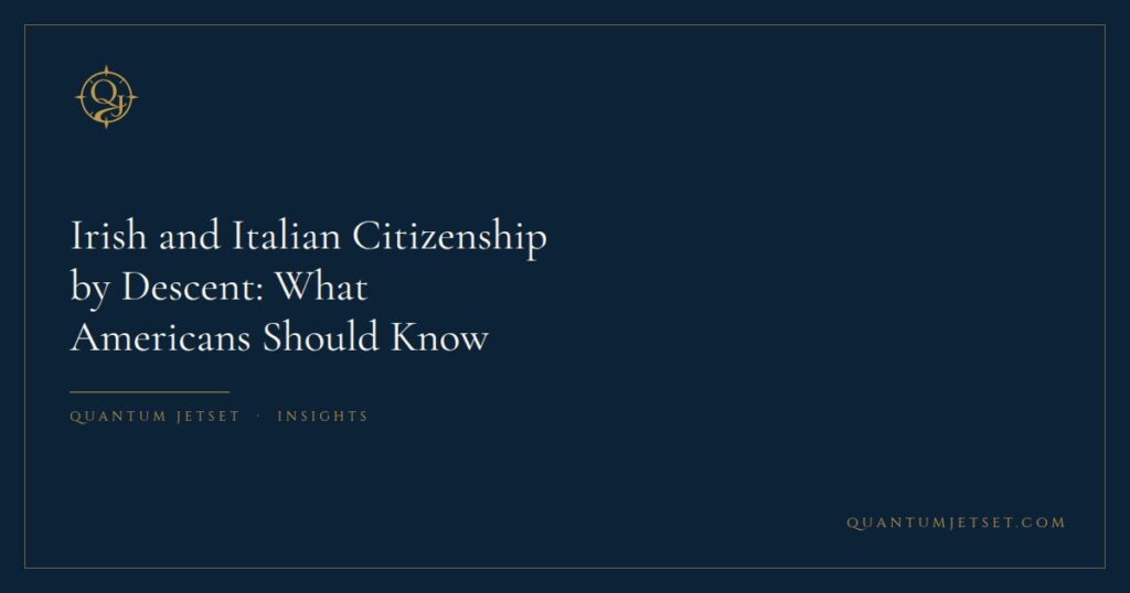 Irish and Italian Citizenship by Descent: What Americans Should Know