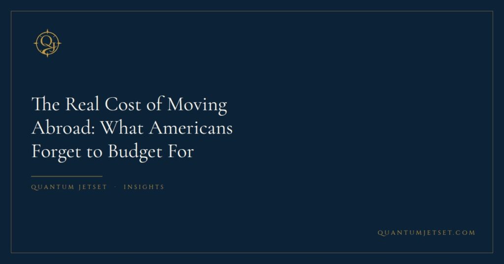 The Real Cost of Moving Abroad: What Americans Forget to Budget For