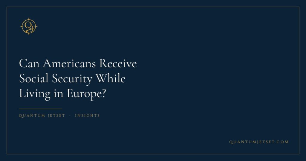 Can Americans Receive Social Security While Living in Europe?